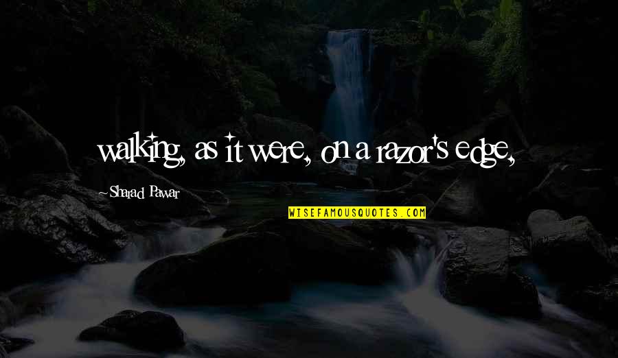 Clever Lego Quotes By Sharad Pawar: walking, as it were, on a razor's edge, Clever Lego Quotes By Sharad Pawar: walking, as it were, on a razor's edge,