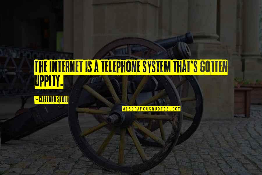 Clever Lifting Quotes By Clifford Stoll: The Internet is a telephone system that's gotten