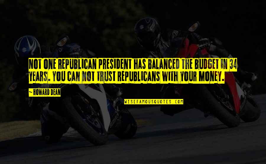 Clever Lifting Quotes By Howard Dean: Not one Republican president has balanced the budget