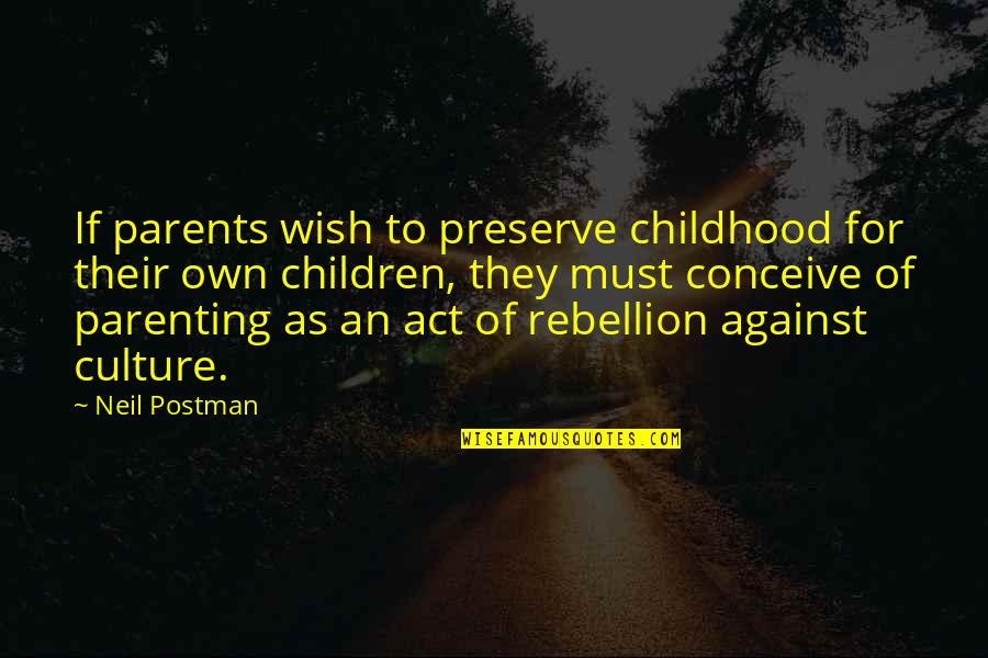 Clever Locksmith Quotes By Neil Postman: If parents wish to preserve childhood for their