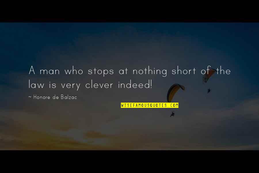 Clever Man Quotes By Honore De Balzac: A man who stops at nothing short of