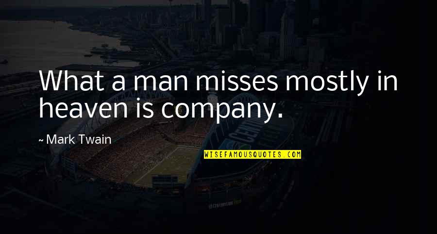 Clever Man Quotes By Mark Twain: What a man misses mostly in heaven is