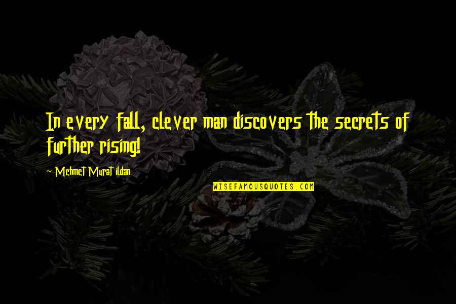 Clever Man Quotes By Mehmet Murat Ildan: In every fall, clever man discovers the secrets