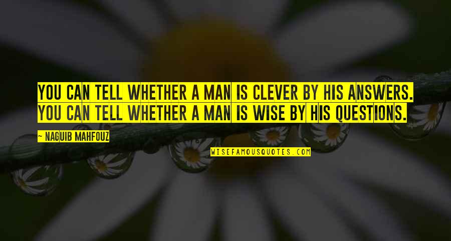 Clever Man Quotes By Naguib Mahfouz: You can tell whether a man is clever