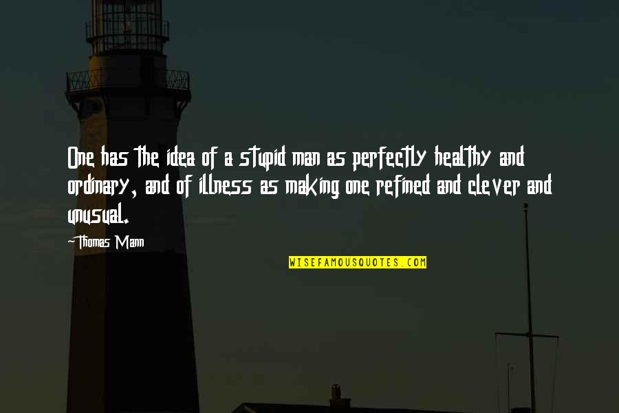 Clever Man Quotes By Thomas Mann: One has the idea of a stupid man