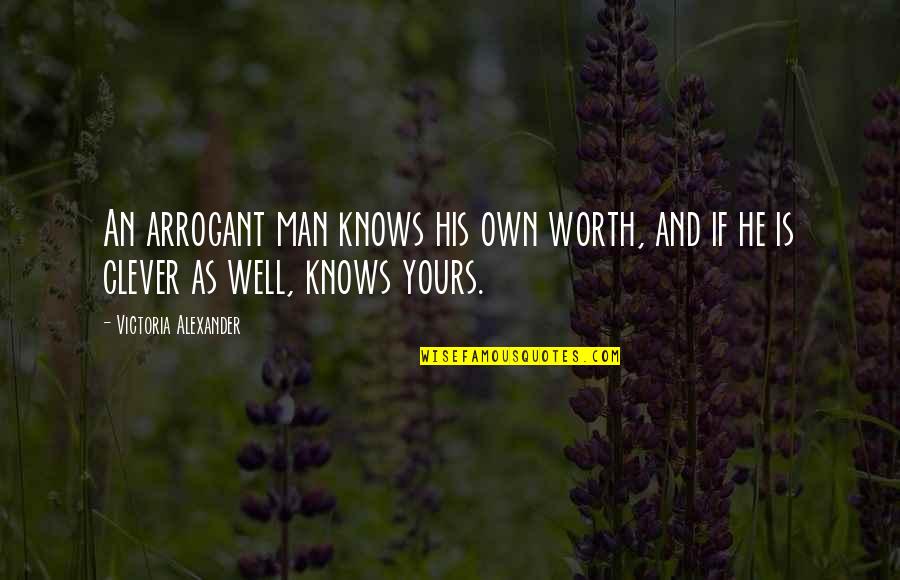 Clever Man Quotes By Victoria Alexander: An arrogant man knows his own worth, and