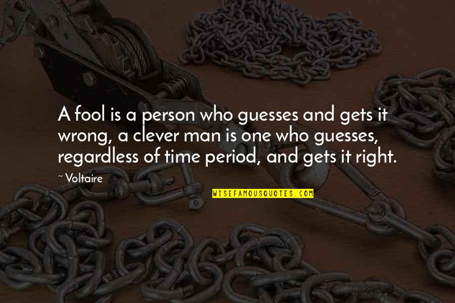 Clever Man Quotes By Voltaire: A fool is a person who guesses and