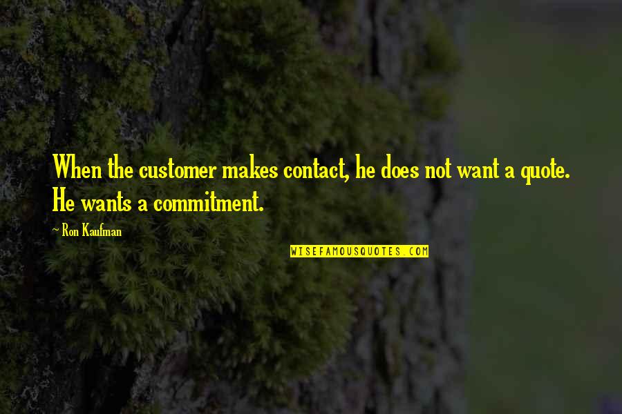 Clever Marijuana Quotes By Ron Kaufman: When the customer makes contact, he does not