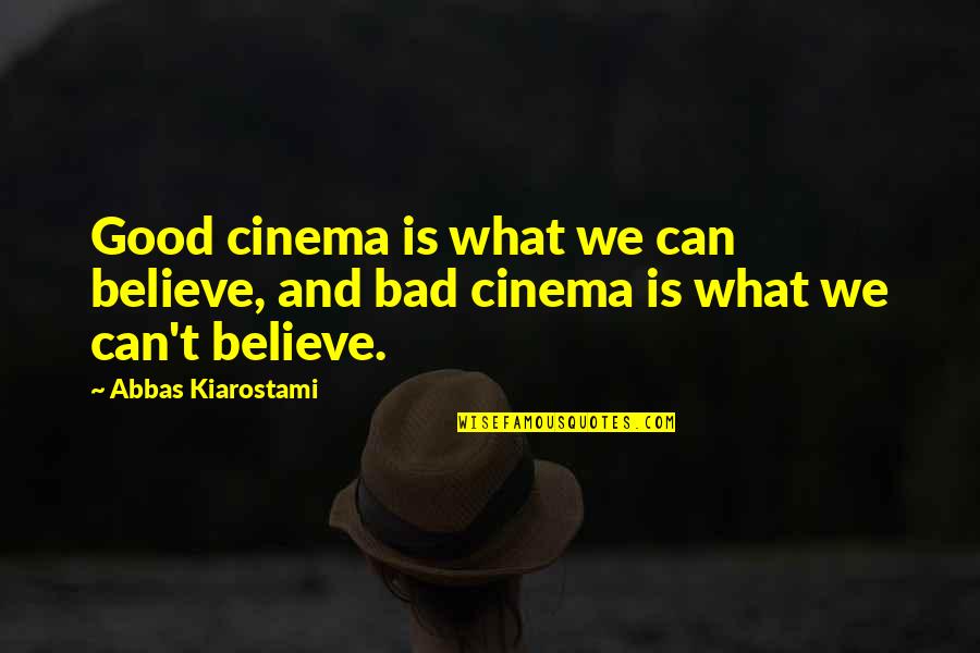 Clever Marriage Quotes By Abbas Kiarostami: Good cinema is what we can believe, and