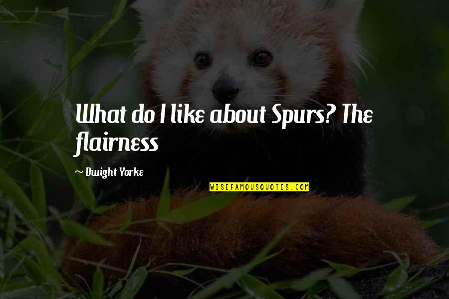 Clever Michigan Quotes By Dwight Yorke: What do I like about Spurs? The flairness