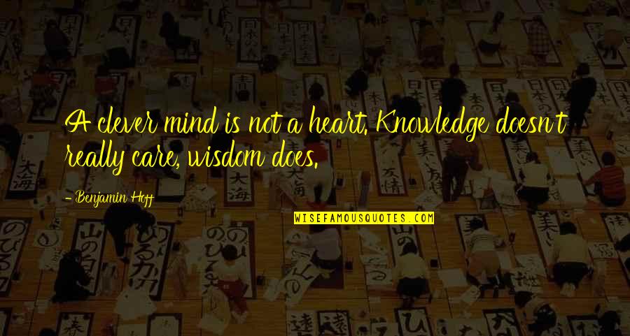 Clever Mind Quotes By Benjamin Hoff: A clever mind is not a heart. Knowledge