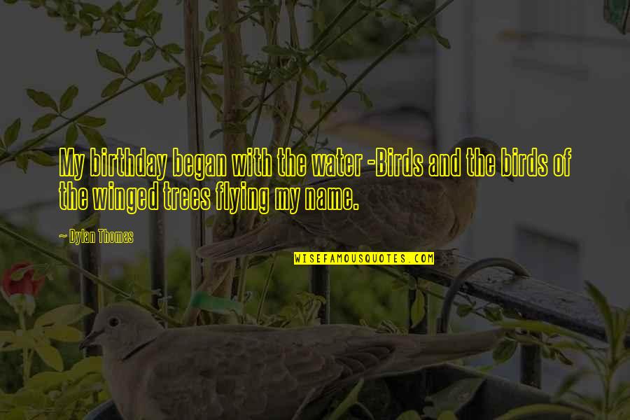 Clever Mind Quotes By Dylan Thomas: My birthday began with the water -Birds and Clever Mind Quotes By Dylan Thomas: My birthday began with the water -Birds and