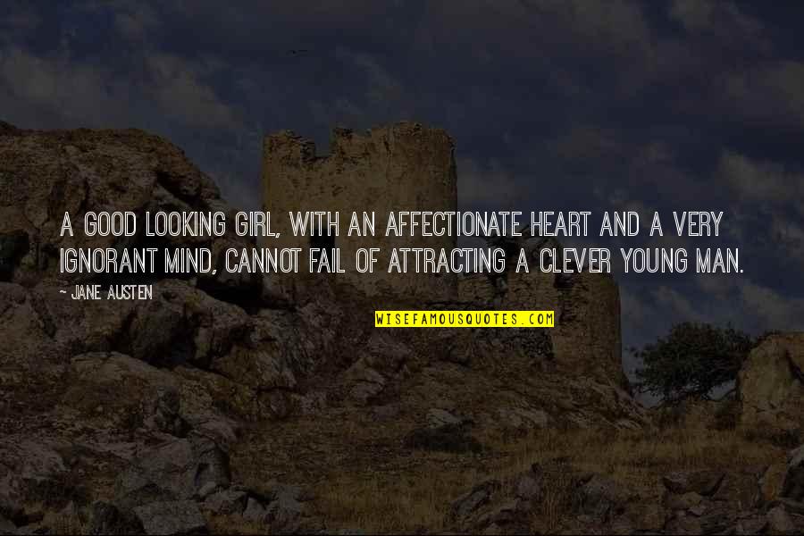 Clever Mind Quotes By Jane Austen: A good looking girl, with an affectionate heart Clever Mind Quotes By Jane Austen: A good looking girl, with an affectionate heart