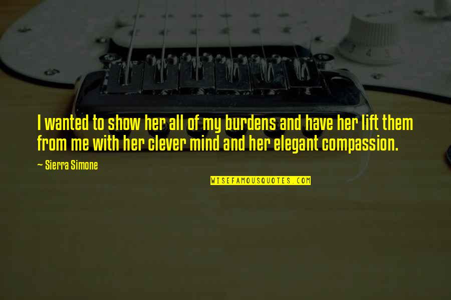Clever Mind Quotes By Sierra Simone: I wanted to show her all of my Clever Mind Quotes By Sierra Simone: I wanted to show her all of my
