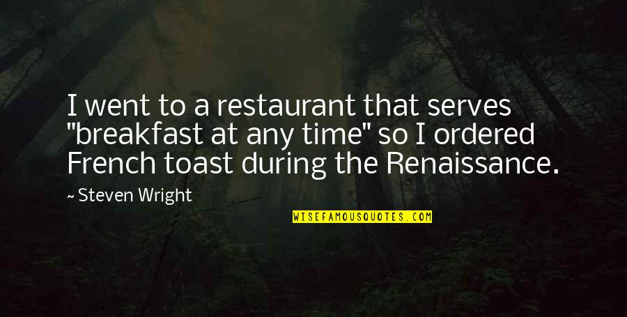 Clever Mind Quotes By Steven Wright: I went to a restaurant that serves "breakfast Clever Mind Quotes By Steven Wright: I went to a restaurant that serves "breakfast