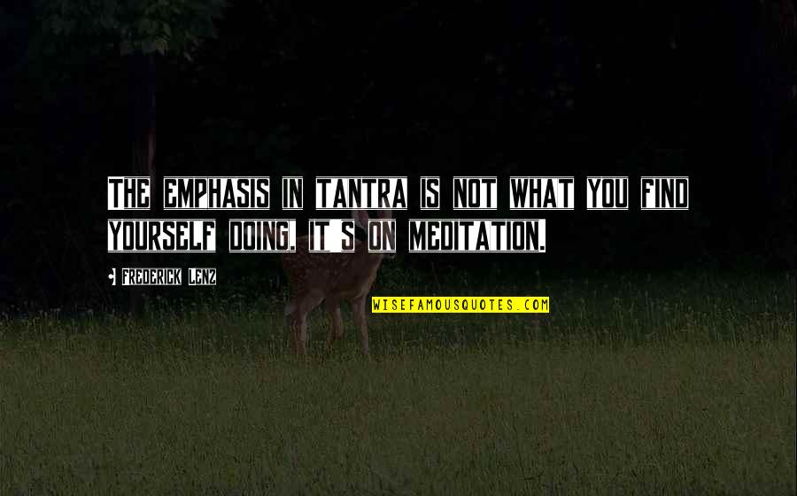 Clever Minds Quotes By Frederick Lenz: The emphasis in tantra is not what you