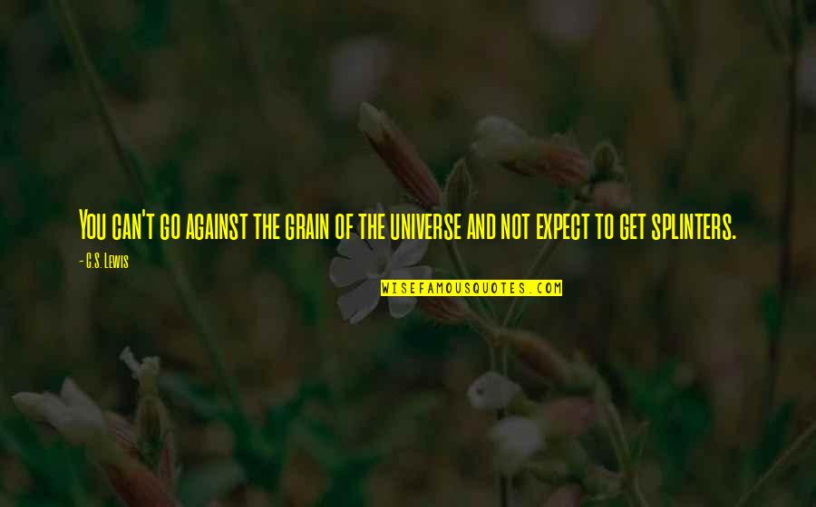 Clever Moon Quotes By C.S. Lewis: You can't go against the grain of the