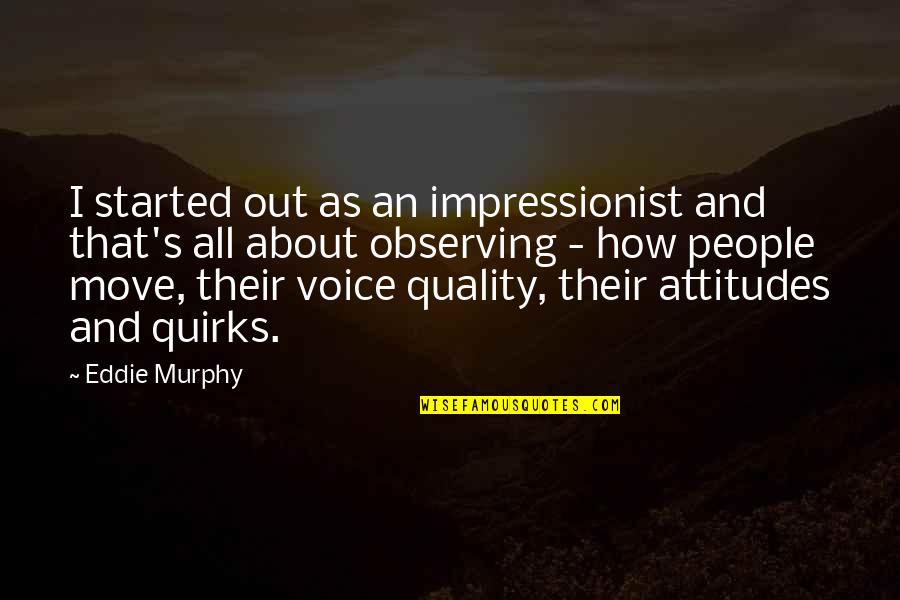 Clever Mug Quotes By Eddie Murphy: I started out as an impressionist and that's Clever Mug Quotes By Eddie Murphy: I started out as an impressionist and that's
