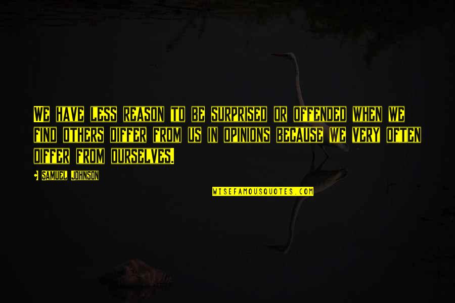 Clever Mug Quotes By Samuel Johnson: We have less reason to be surprised or Clever Mug Quotes By Samuel Johnson: We have less reason to be surprised or
