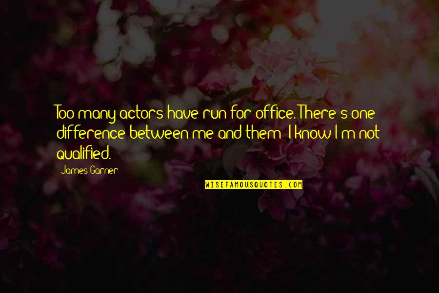 Clever Noodle Quotes By James Garner: Too many actors have run for office. There's