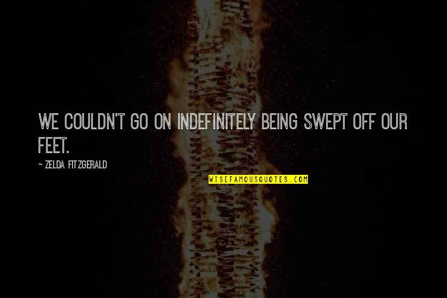Clever November Quotes By Zelda Fitzgerald: We couldn't go on indefinitely being swept off
