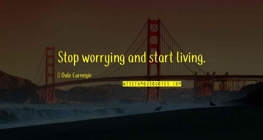 Clever Nurse Quotes By Dale Carnegie: Stop worrying and start living.