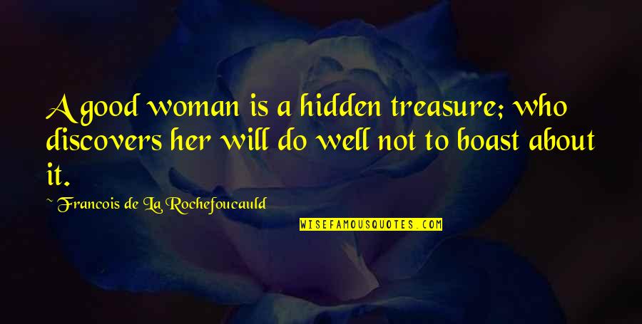 Clever One Liner Quotes By Francois De La Rochefoucauld: A good woman is a hidden treasure; who