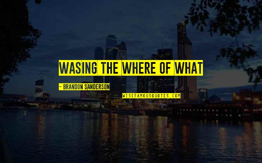 Clever Paramedic Quotes By Brandon Sanderson: Wasing the where of what Clever Paramedic Quotes By Brandon Sanderson: Wasing the where of what