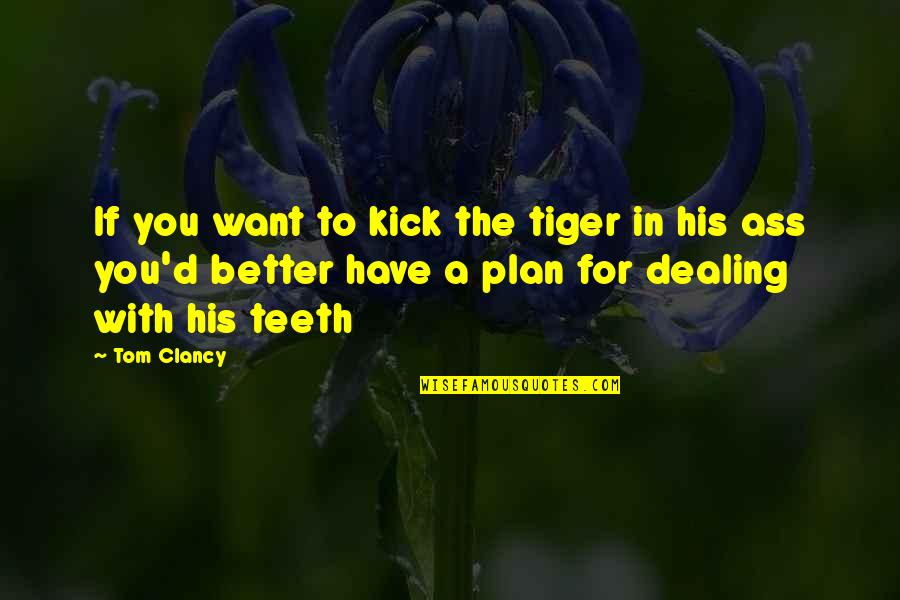 Clever Passover Quotes By Tom Clancy: If you want to kick the tiger in