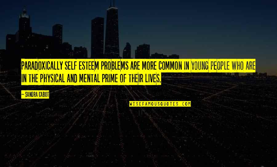 Clever Penn State Quotes By Sandra Cabot: Paradoxically self esteem problems are more common in