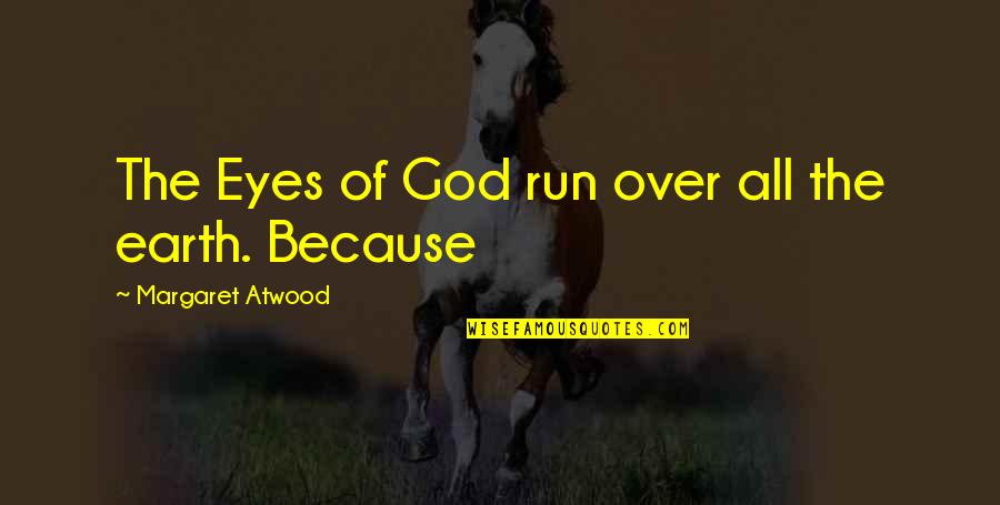 Clever Phi Mu Quotes By Margaret Atwood: The Eyes of God run over all the