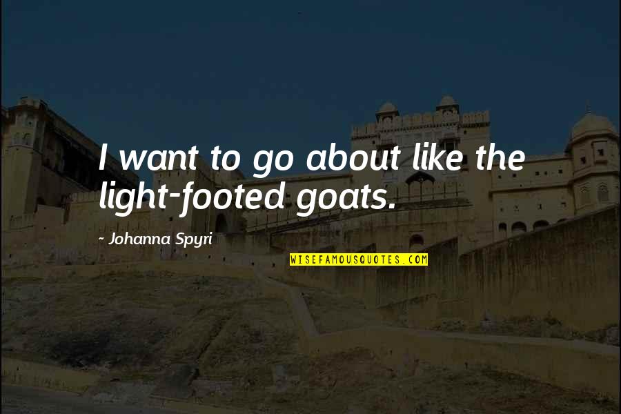 Clever Pig Quotes By Johanna Spyri: I want to go about like the light-footed