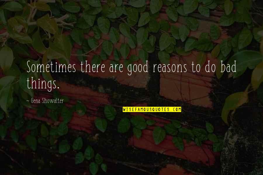 Clever Poetry Quotes By Gena Showalter: Sometimes there are good reasons to do bad