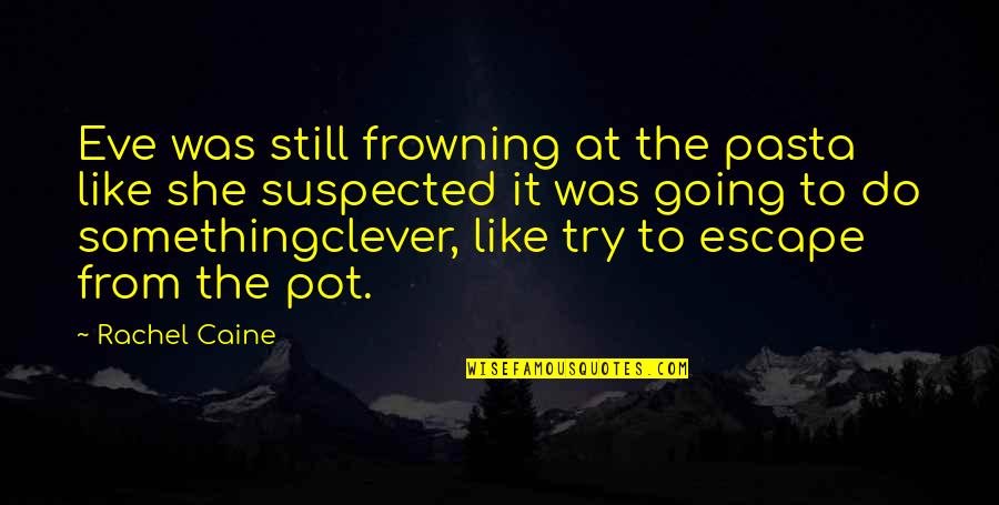 Clever Pot Quotes By Rachel Caine: Eve was still frowning at the pasta like