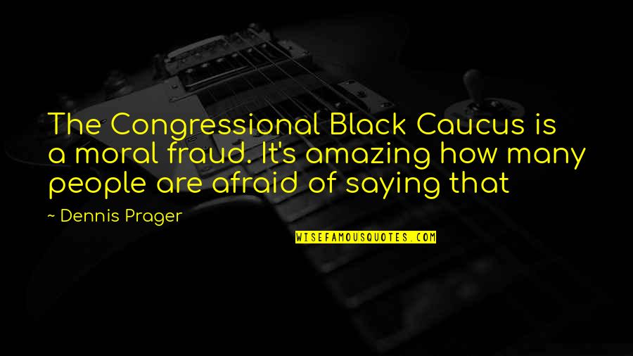 Clever Prank Quotes By Dennis Prager: The Congressional Black Caucus is a moral fraud.