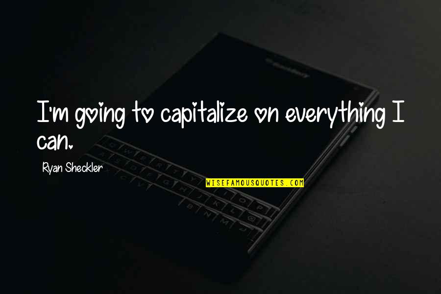 Clever Prank Quotes By Ryan Sheckler: I'm going to capitalize on everything I can.