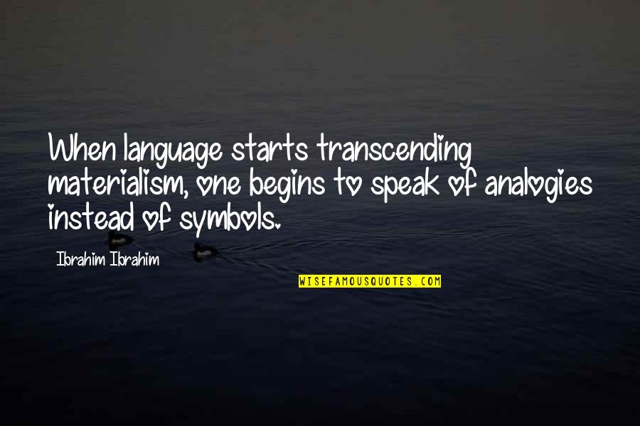 Clever Pretzel Quotes By Ibrahim Ibrahim: When language starts transcending materialism, one begins to