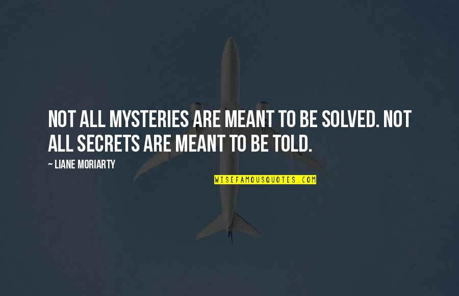 Clever Pretzel Quotes By Liane Moriarty: Not all mysteries are meant to be solved.