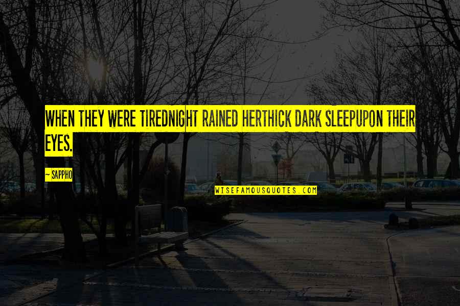 Clever Profound Quotes By Sappho: When they were tiredNight rained herthick dark sleepupon