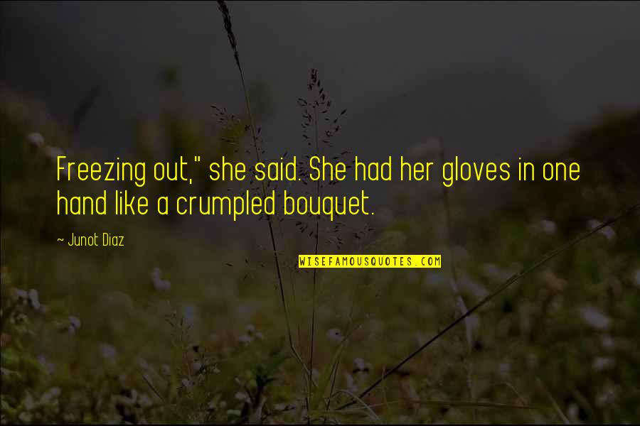 Clever Pumpkin Quotes By Junot Diaz: Freezing out," she said. She had her gloves