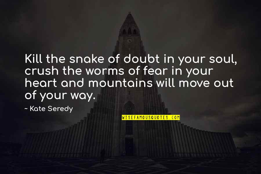 Clever Pun Quotes By Kate Seredy: Kill the snake of doubt in your soul,