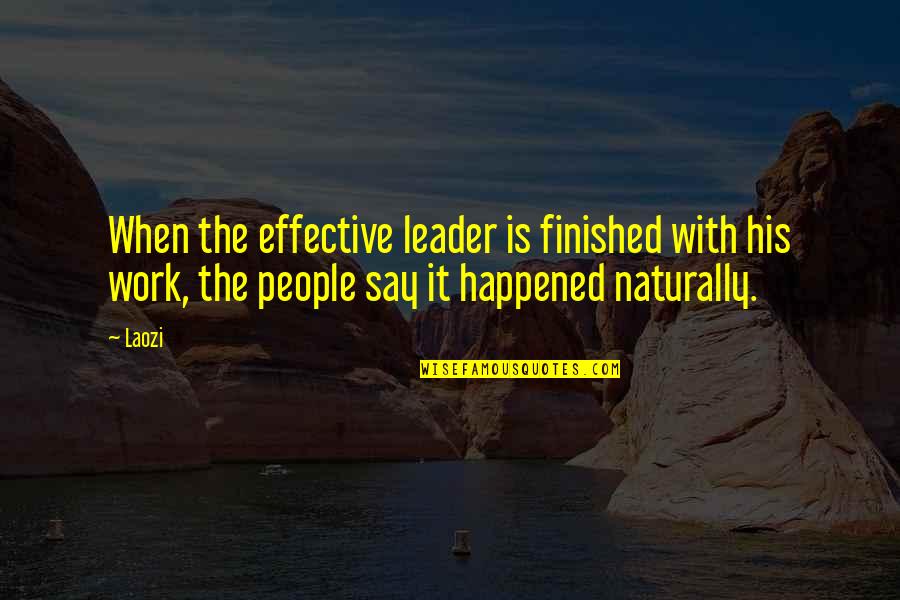 Clever Pun Quotes By Laozi: When the effective leader is finished with his