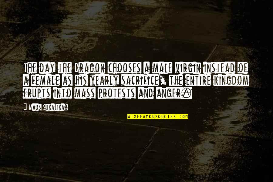 Clever Puns Quotes By Mads Sukalikar: The day the Dragon chooses a male virgin