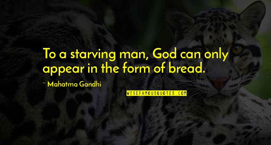 Clever Puns Quotes By Mahatma Gandhi: To a starving man, God can only appear