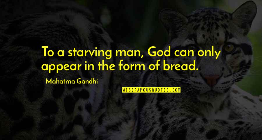 Clever Puns Quotes By Mahatma Gandhi: To a starving man, God can only appear Clever Puns Quotes By Mahatma Gandhi: To a starving man, God can only appear