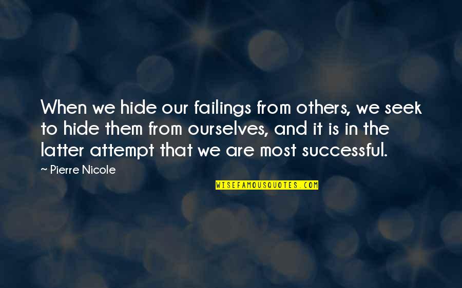 Clever Puns Quotes By Pierre Nicole: When we hide our failings from others, we