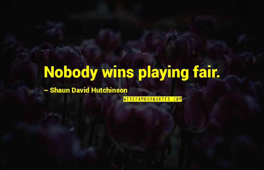 Clever Puns Quotes By Shaun David Hutchinson: Nobody wins playing fair.