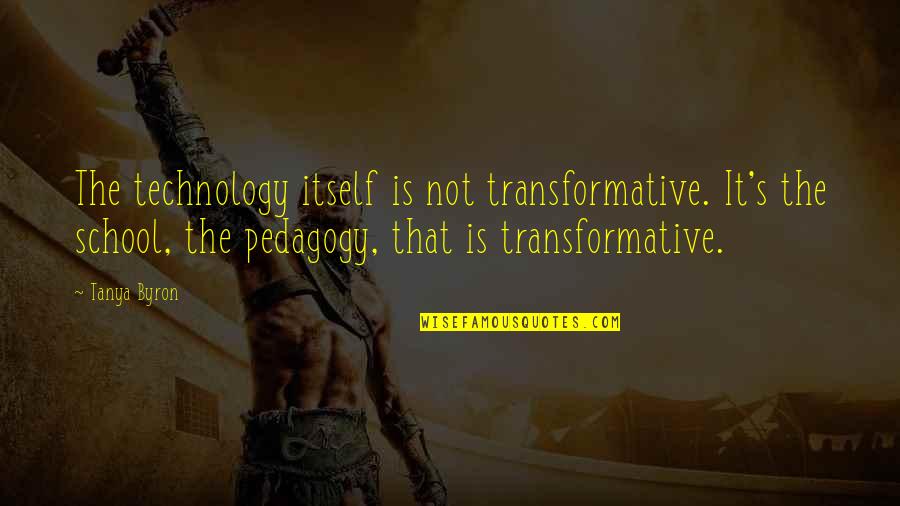 Clever Puns Quotes By Tanya Byron: The technology itself is not transformative. It's the