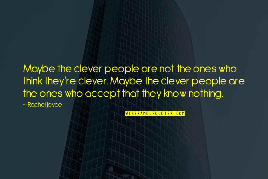 Clever Quotes By Rachel Joyce: Maybe the clever people are not the ones Clever Quotes By Rachel Joyce: Maybe the clever people are not the ones