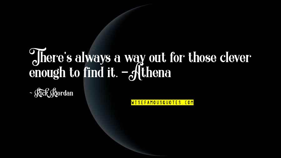 Clever Quotes By Rick Riordan: There's always a way out for those clever